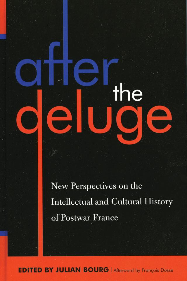 After the Deluge by Alan D. Schrift, Christophe Premat, David Berry, Ethan Kleinberg, François Dosse, Julian Bourg, Lucia Bonfreschi, Michael Behrent, Michael Scott Christofferson, Philippe Poirrier, Ron Haas, Samuel Moyn, Stuart Elden, Warren Breckman, William Gallois