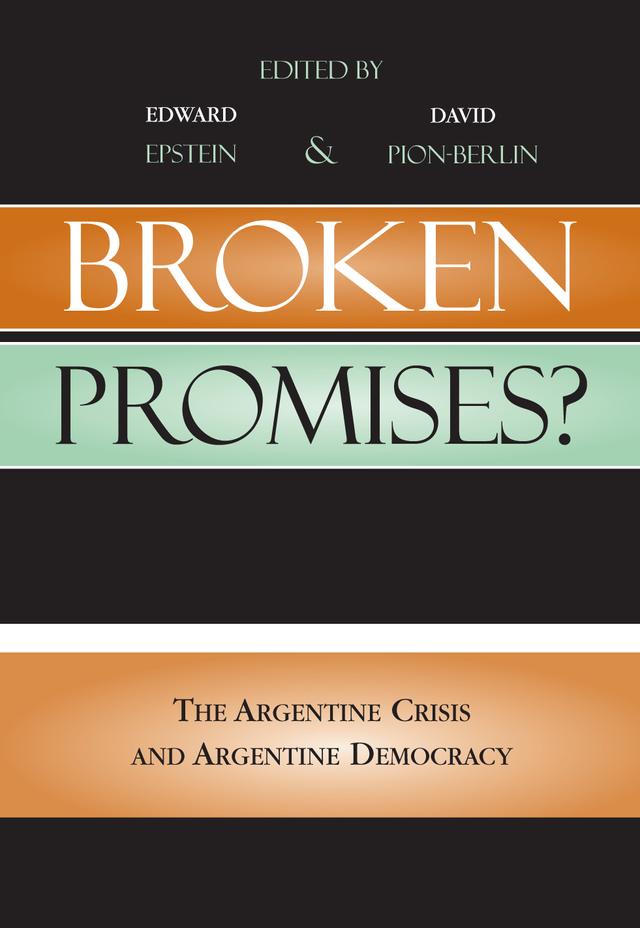 Broken Promises? by Damian Corral, David Pion-Berlin, Edward Epstein, Eric Stener Carlson, Ines Gonzalez Bombal, Isidoro Cheresky, Jorge Schavarzer, Jose Nun, Juan Abal Medina, Juan G. Tokatlian, Marcelo Sain, Mariana Luzzi, Maristella Svampa, Roberto Russell, Rut Diamint