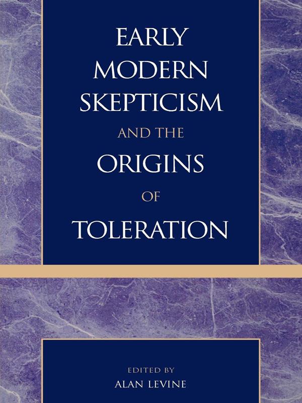 Early Modern Skepticism and the Origins of Toleration by Alan Craig Houston, Alan Levine, Diana J. Schaub, Joshua Mitchell, Kenneth R. Weinstein, Maryanne Cline Horowitz, Michael Gillespie, Nathan Tarcov, Patrick Riley, Shirley Letwin, Steven B. Smith