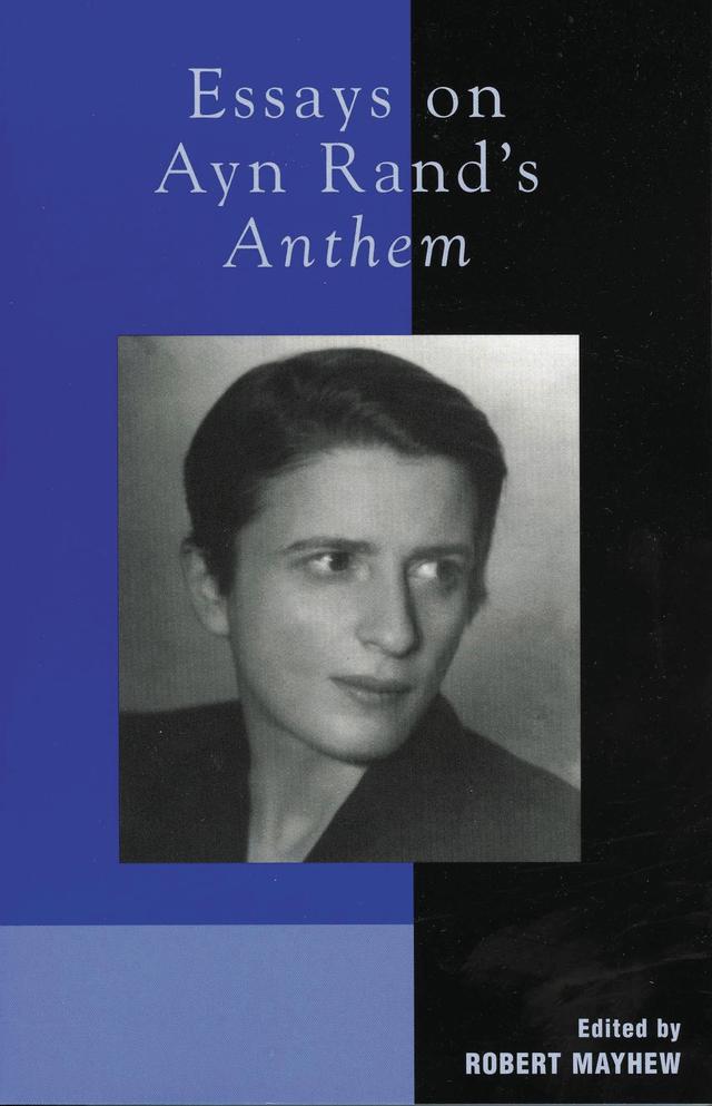 Essays on Ayn Rand's Anthem by Amy Peikoff, Andy Bernstein, Darryl Wright, Greg Salmieri, Harry Binswanger, Jeff Britting, John Lewis, Lindsay Joseph, Michael S. Berliner, Onkar Ghate, Richard E. Ralston, Robert Mayhew, Shoshana Milgram, Tore Boeckmann
