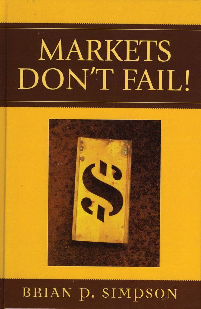 Markets Don't Fail! by Brian P. Simpson