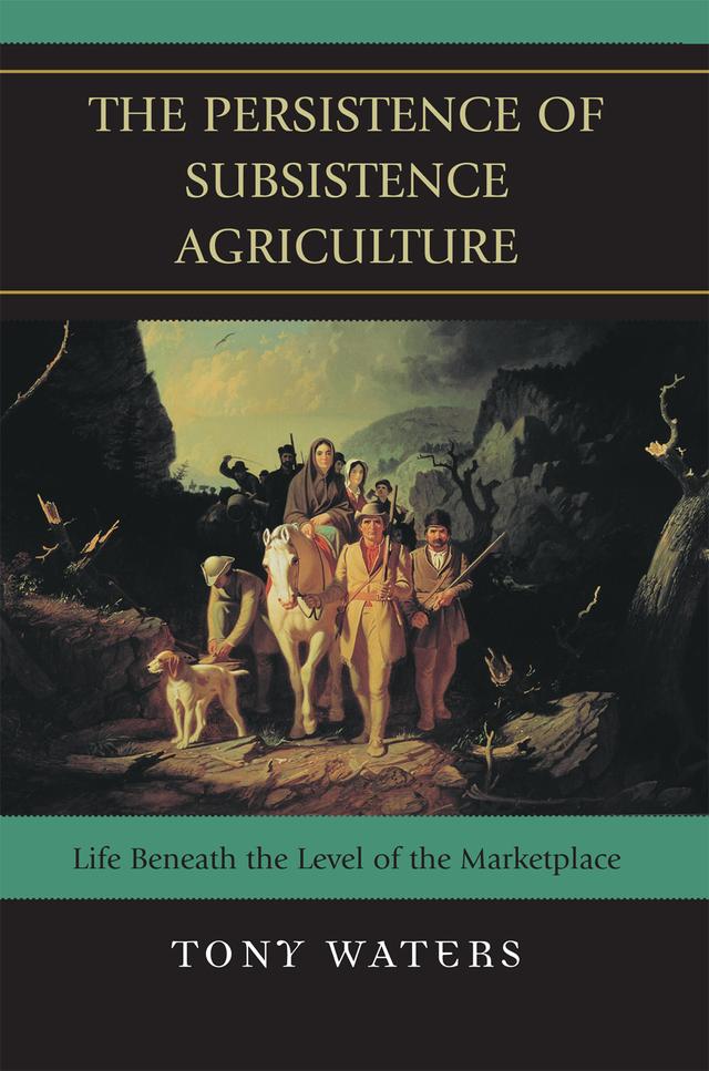 The Persistence of Subsistence Agriculture by Tony Waters