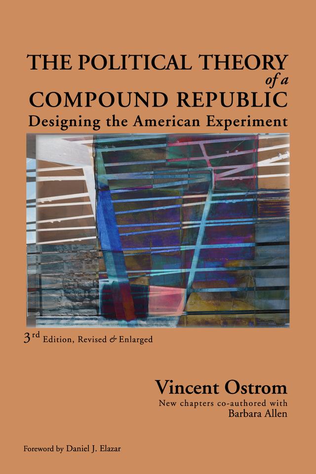 The Political Theory of a Compound Republic by Barbara Allen, Vincent Ostrom