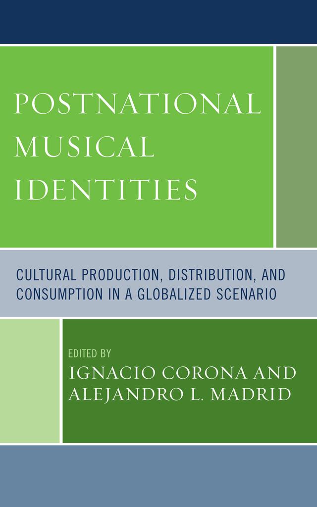 Postnational Musical Identities by Alejandro L. Madrid, Arved Ashby, Barry Shank, Chris Dennis, Cristina Magaldi, Daniel Party, Denilson Lopes, Greg Schelonka, Helena Simonett, Ignacio Corona, Steven Loza, Vanessa Knights