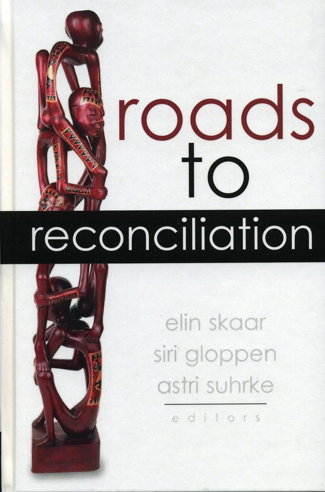 Roads to Reconciliation by Alcinda Honwana, Astri Suhrke, Craig Etcheson, Daphna Shraga, Dionisio Babo Soares, Elin Skaar, Filip Reyntjens, Howard Adelman, Mohamed Othman, Rubén I. Zamora, Siri Gloppen, Stef Vandeginste, Tone Bringa, Vasuki Nesiah, William Schabas
