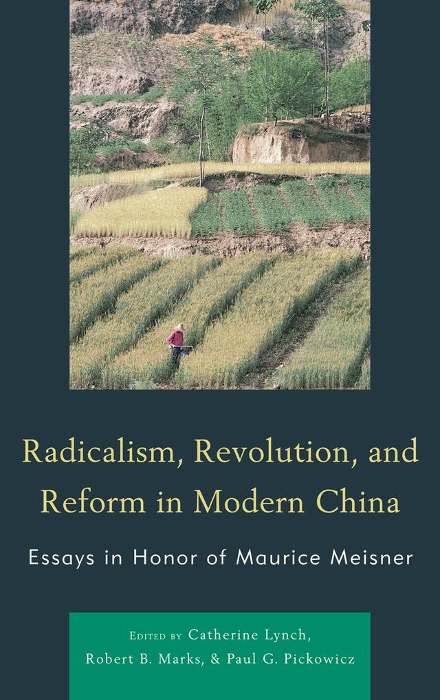 Radicalism, Revolution, and Reform in Modern China by Bruce Cumings, Catherine Lynch, Lee Feigon, Paul G. Pickowicz, Robert B. Marks, Sooyoung Kim, Thomas Lutze, Tina Mai Chen
