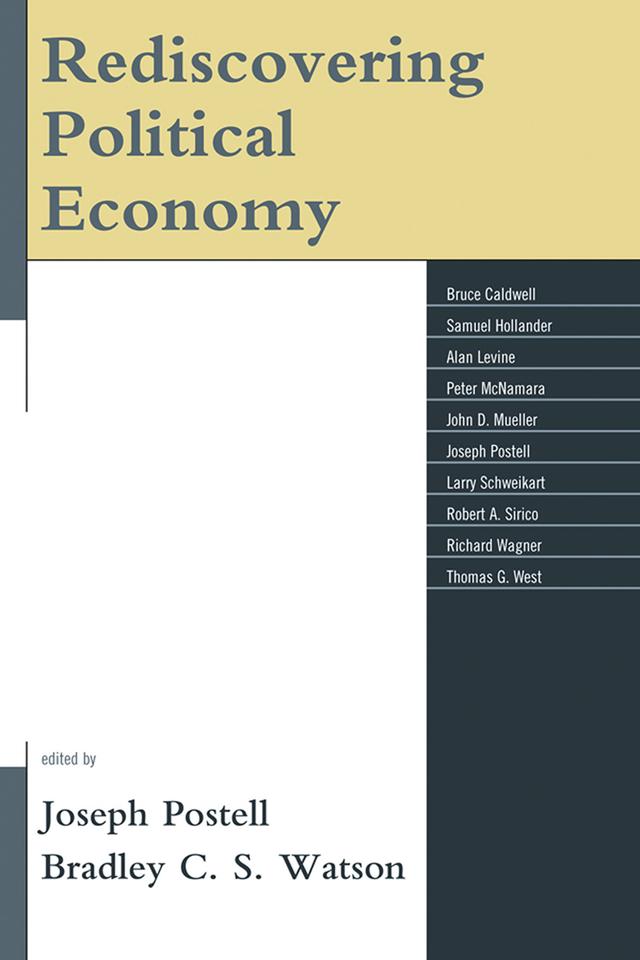 Rediscovering Political Economy by Alan Levine, Bradley C. S. Watson, Bruce Caldwell, John Mueller, Joseph Postell, Larry Schweikart, Peter McNamara, Richard Wagner, Robert A. Sirico, Samuel Hollander, Thomas G. West