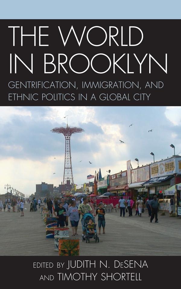 The World in Brooklyn by Alessandro Busà, Bengisu Peker, Christina Pisano, Danielle Shallow, Ed Morlock, Evrick Brown, Gregory Smithsimon, Jennifer Candipan, Jerome Krase, Judith DeSena, Kenneth A. Gould, Lorna Mason, Mark Peterson, Mark Treskon, Nicole Riorda, Noel S. Anderson, Phyllis Conn, Roberta Cordeau, Sara Martucci, Shanna Farrell, Steve Lang, Tammy L. Lewis, Timothy Shortell, William DiFazio