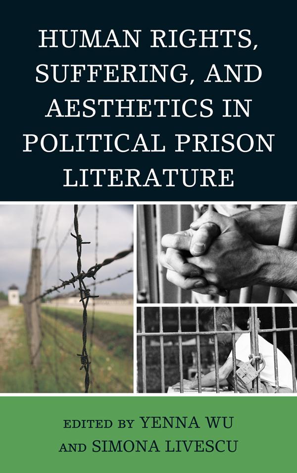 Human Rights, Suffering, and Aesthetics in Political Prison Literature by Eugenio Di Stefano, Philip F. Williams, Ramsey Scott, R Shareah Taleghani, Simona Livescu, Susan Slyomovics, Yenna Wu