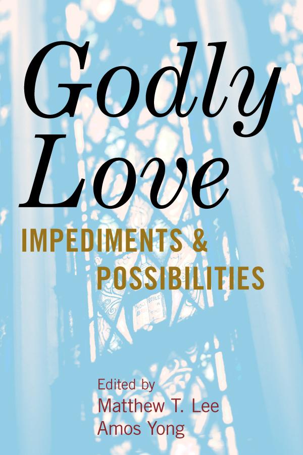 Godly Love by Amos Yong, Craig A. Boyd, James P. Bowers, Julie J. Exline, Kimberly Ervin Alexander, Martin J. Rice, Matthew  T. Lee, Michael J. McClymond, Michael Wilkinson, Michelle Owaka, Ralph W. Hood Jr., Robert K. Welsh, Stephen G. Post, W. Paul Williamson