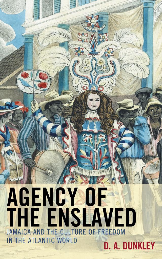 Agency of the Enslaved by D.A. Dunkley