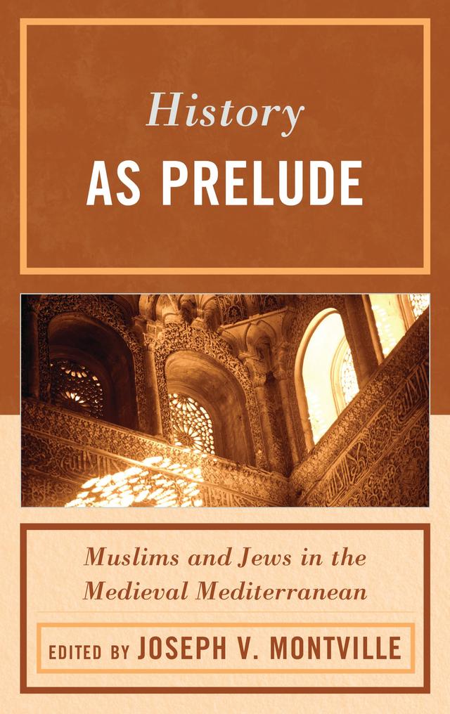 History as Prelude by Ahmad Dallal, Diana Lobel, Joseph V. Montville, Kathryn A. Miller, Mark R. Cohen, Olivia Remie Constable, Raymond P. Scheindlin, Thomas F. Glick