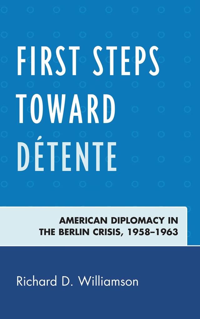 First Steps toward Détente by Richard D. Williamson