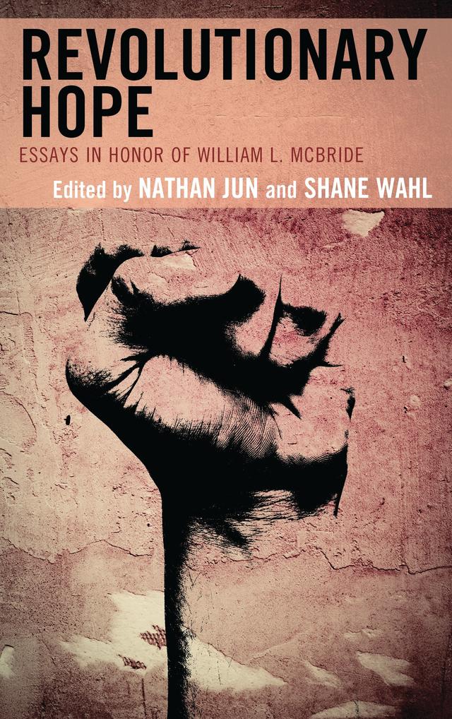 Revolutionary Hope by Calvin Schrag, Constance Mui, Joseph Catalano, Julien Murphy, Leonard Harris, Lewis Gordon, Martin Beck Matustik, Matthew Abraham, Matthew C. Ally, Nathan J. Jun, Ronald Santoni, Sally Scholz, Shane Wahl, Sonia Kruks, Thomas Flynn