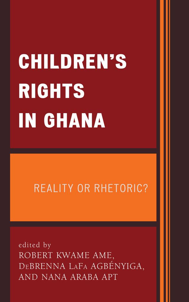 Children's Rights in Ghana by Afua Twum-Danso, Albert Abane, Beatrice Akua Duncan, DeBrenna LaFa Agbényiga, Frank Owusu Acheampong, George Clerk, George Oppong Ampong, Georgina T. Wood, Gina Porter, Kate Hampshire, Kate Kilpatrick, Kathrin Blaufuss, Leah McMillan, Lilian Ayete-Nyampong, Michael Kwodwo Adjaloo, Nana Araba Apt, Peter Ohene Kyei, Robert Kwame Ame, Sylvester Kyei-Gyamfi