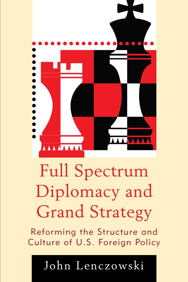 Full Spectrum Diplomacy and Grand Strategy by John Lenczowski