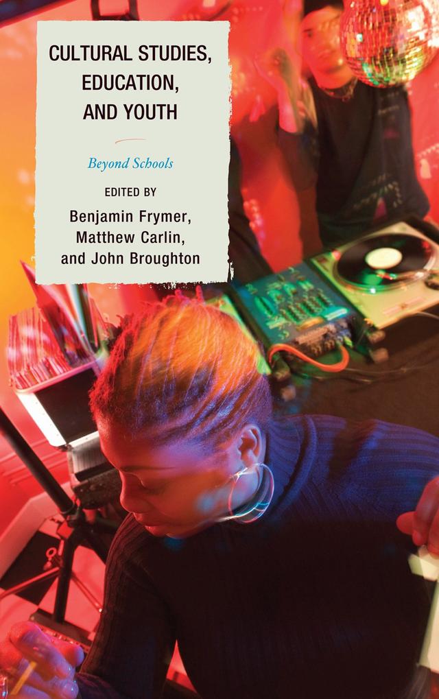 Cultural Studies, Education, and Youth by Benjamin Frymer, Brian Friedberg, Cameron McCarthy, Douglas Kellner, Emily Zemke, Jason Wallin, Jessica Hochman, John Broughton, Justin Wilford, K Daniel Cho, Matthew Carlin, Nikolina Nedeljkov, Rob Maitra, Tyson Lewis