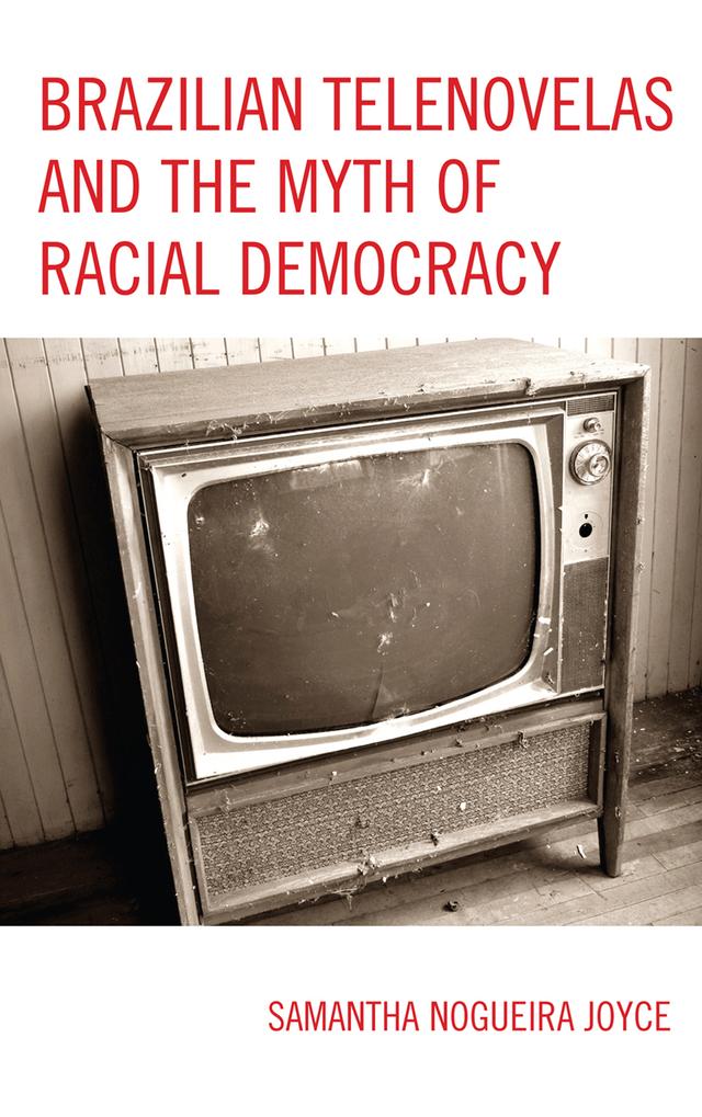 Brazilian Telenovelas and the Myth of Racial Democracy by Samantha Nogueira Joyce