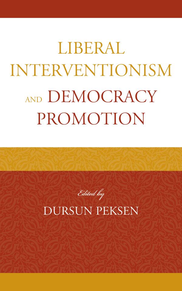 Liberal Interventionism and Democracy Promotion by Dursun Peksen