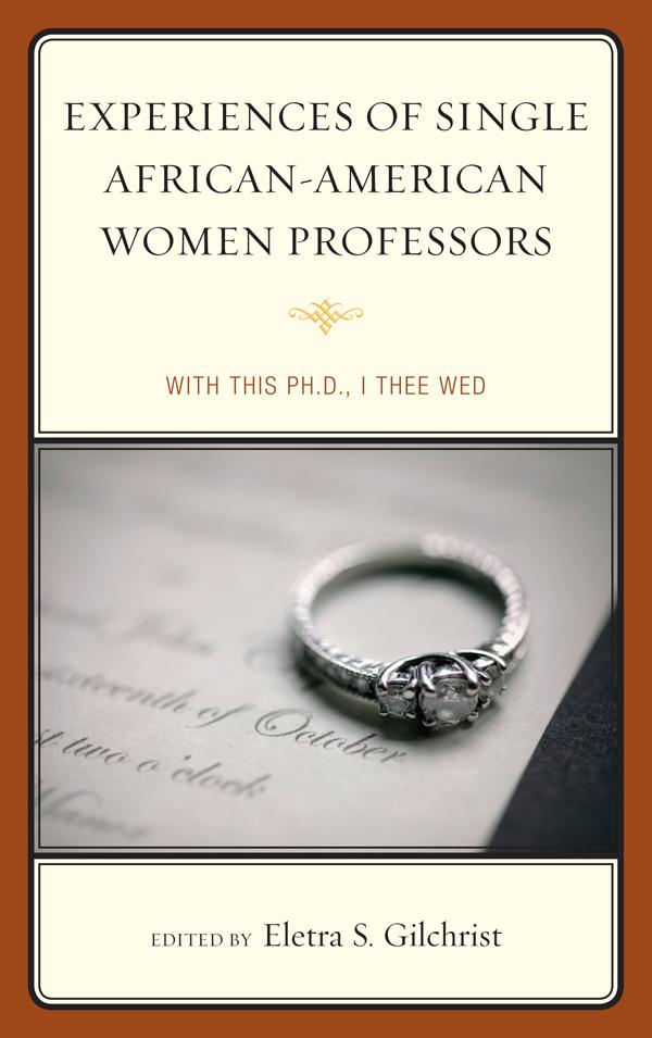 Experiences of Single African-American Women Professors by Eletra S. Gilchrist