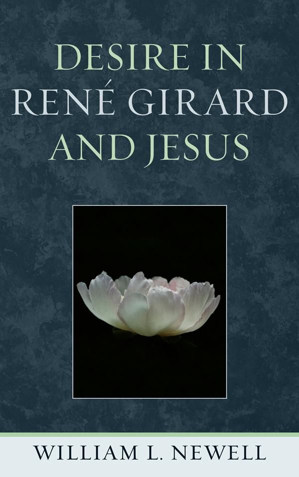Desire in René Girard and Jesus by William L. Newell