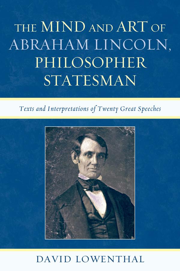 The Mind and Art of Abraham Lincoln, Philosopher Statesman by David Lowenthal