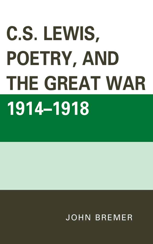 C.S. Lewis, Poetry, and the Great War 1914-1918 by John Bremer