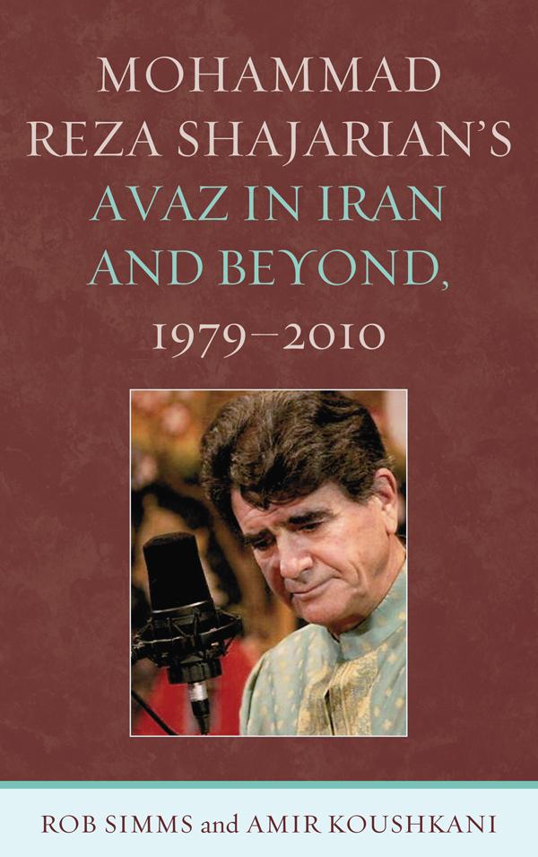 Mohammad Reza Shajarian's Avaz in Iran and Beyond, 1979–2010 by Amir Koushkani, Rob Simms