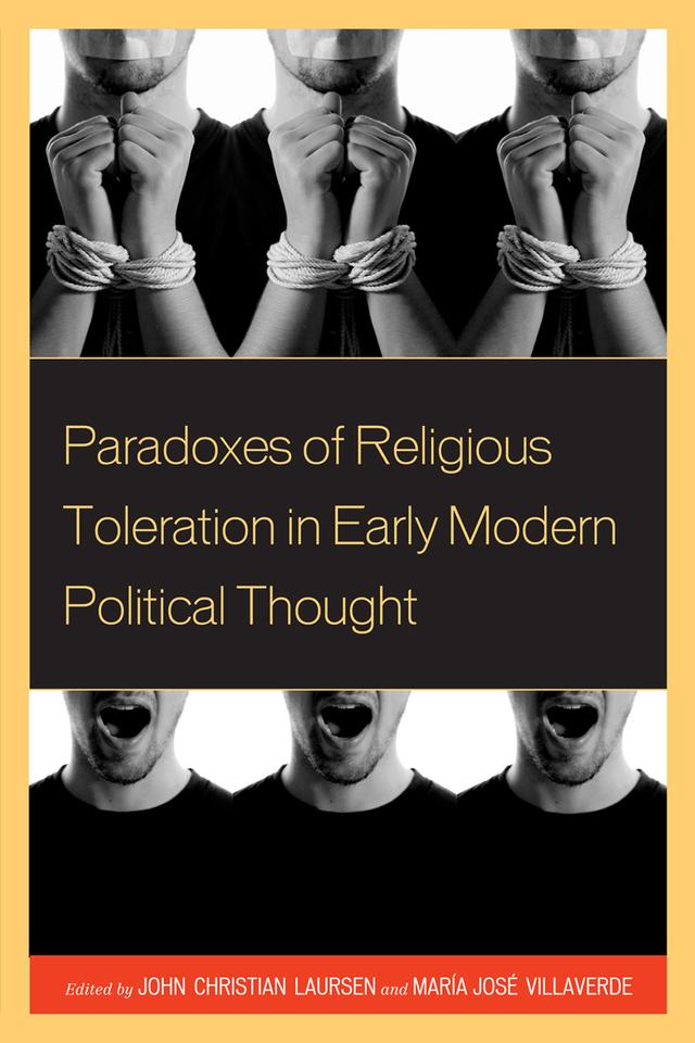 Paradoxes of Religious Toleration in Early Modern Political Thought by Concha Roldán, Cyrus Masroori, Gerardo López Sastre, Henri Krop, Joaquín Abellán, John Christian Laursen, Jonathan Israel, Luisa Simonutti, Maria Jose Villaverde, Rolando Minuti