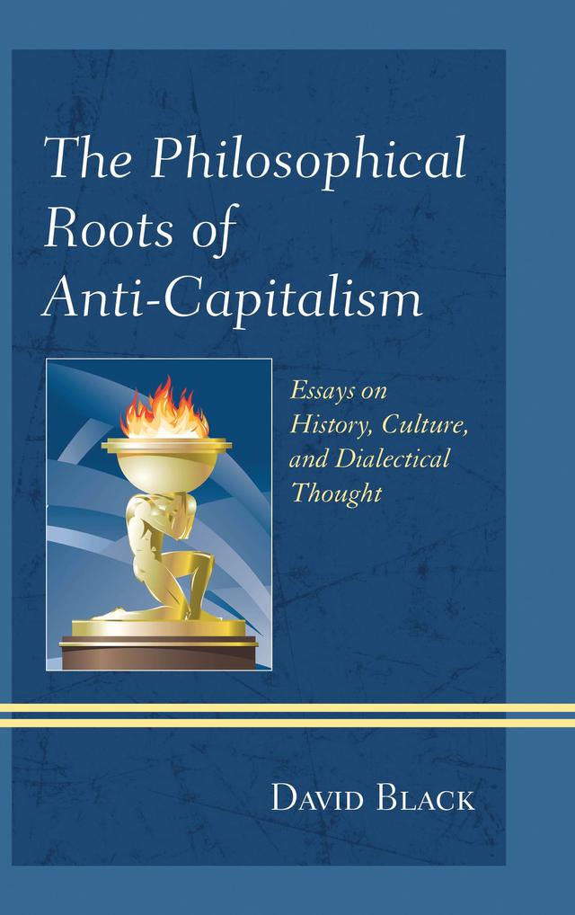 The Philosophical Roots of Anti-Capitalism by David Black
