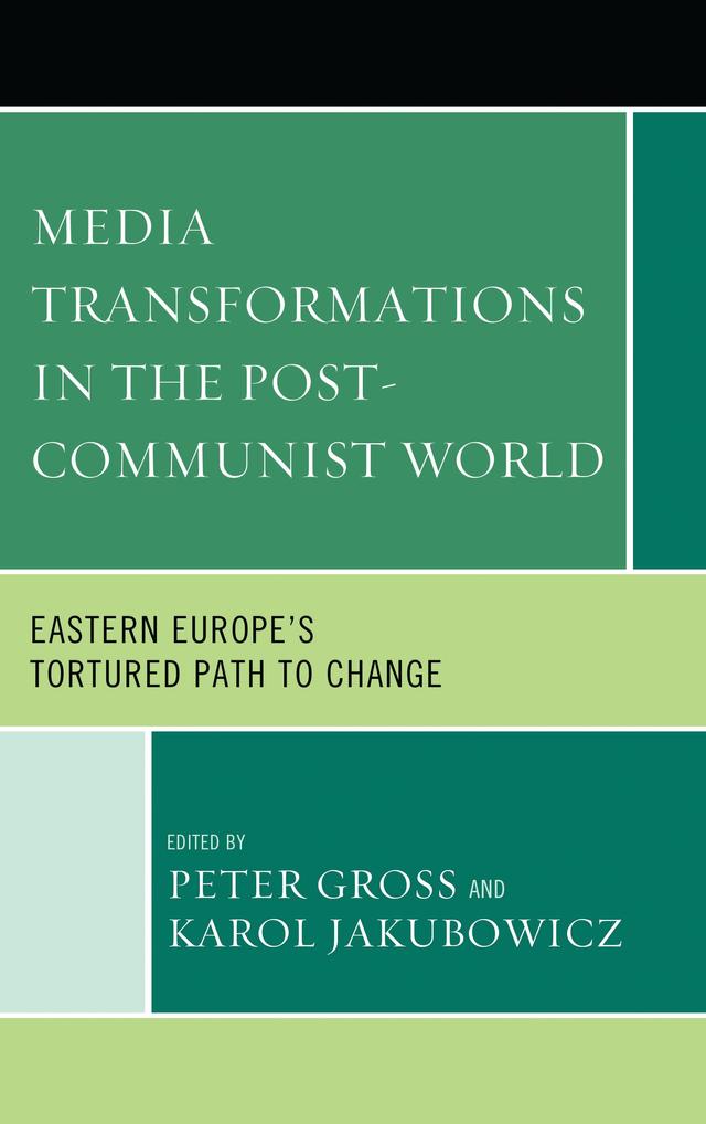 Media Transformations in the Post-Communist World by Karol Jakubowicz, Peter Gross