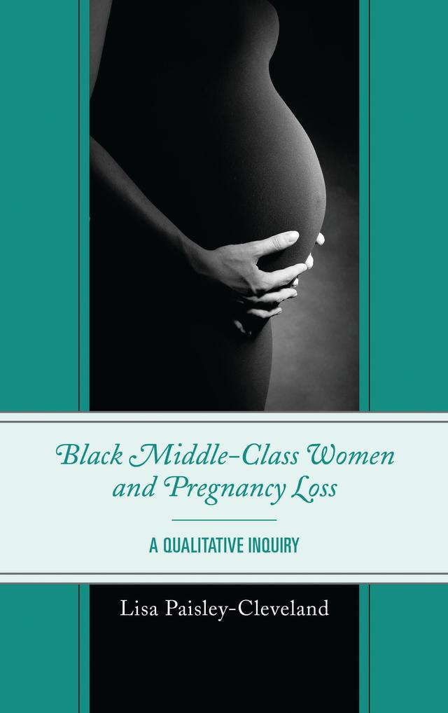 Black Middle-Class Women and Pregnancy Loss by Lisa Paisley-Cleveland