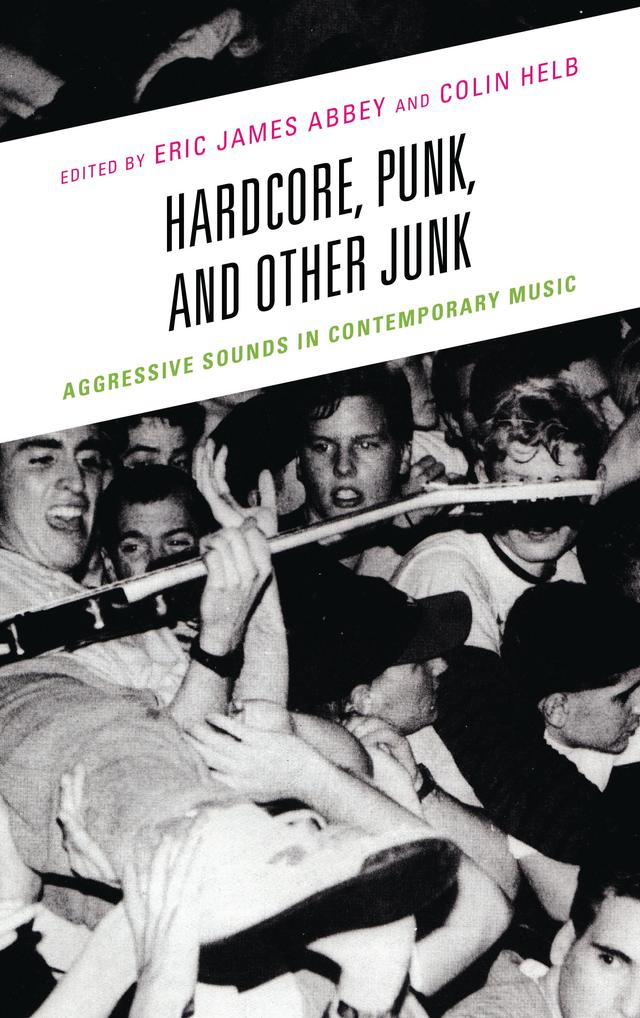Hardcore, Punk, and Other Junk by Brian Cogan, Colin Helb, Eliut Rivera-Segarra, Eric James Abbey, Evan Ware, Kevin Fellezs, Marcus Erbe, Mika Elovaara, Nelson Varas-Díaz, Ross Hagan, Sean Ahern