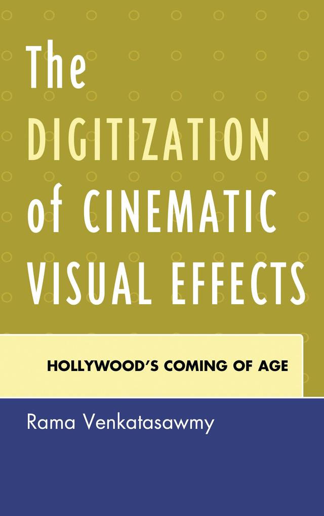The Digitization of Cinematic Visual Effects by Rama Venkatasawmy