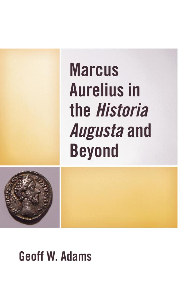 Marcus Aurelius in the Historia Augusta and Beyond by Geoff W. Adams
