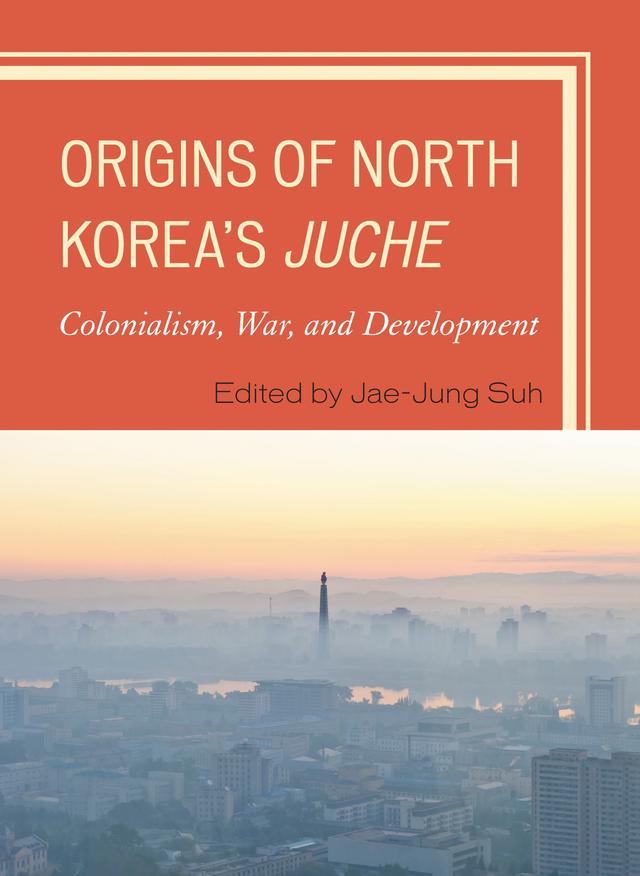 Origins of North Korea's Juche by Jae-Jung Suh