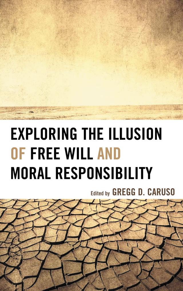 Exploring the Illusion of Free Will and Moral Responsibility by 