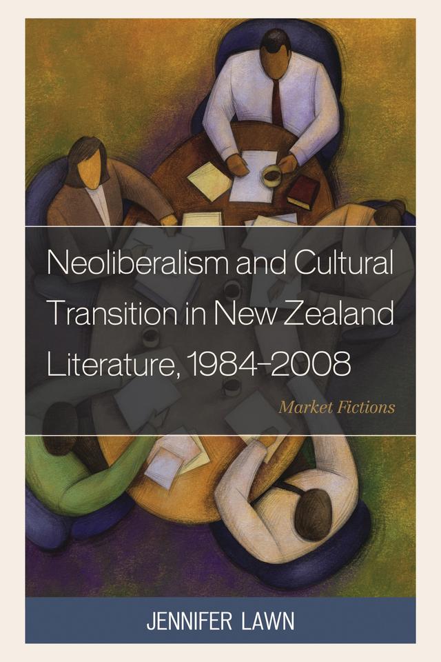 Neoliberalism and Cultural Transition in New Zealand Literature, 1984-2008 by 