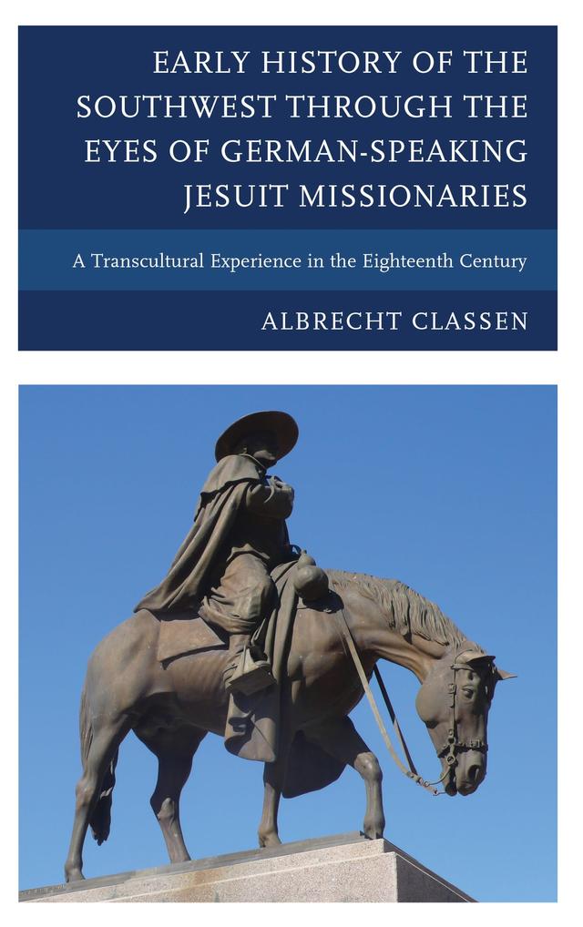 Early History of the Southwest through the Eyes of German-Speaking Jesuit Missionaries by 