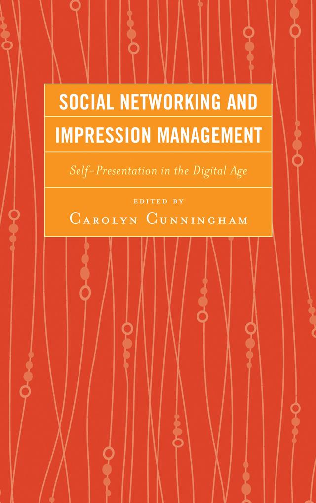 Social Networking and Impression Management by Amber Johnson, Benjamin Johnson, Binod Sundararajan, Bree McEwan, Bruce E. Drushel, Carolyn M. Cunningham, Catalina L. Toma, Corey Jay Liberman, Daniel C. Davis, Jeffrey A. Hall, Jeffrey H. Kuznekoff, Jennifer J. Mease, Jessica A. Tougas, John C. Sherblom, Jorge Peña, Judith E. Rosenbaum, Koos Nuitjen, Malavika Sundararajan, Margaeux B. Lippman, Natalie Pennington, Nicholas Brody, Peter Stepman, Sara Green-Hamann, Timothy W. Morris