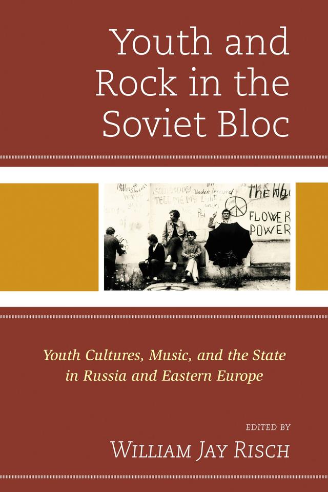 Youth and Rock in the Soviet Bloc by Christopher J. Ward, David Tompkins, Dean Vuletic, Gleb Tsipursky, Gregory  Kveberg, Jonathyne Briggs, Kate Gerrard, Polly McMichael, Sandor Horvath, Sergei I. Zhuk, Tom Junes, William Jay Risch