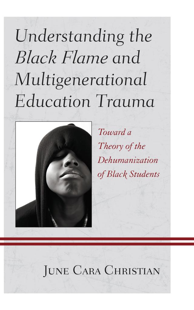 Understanding the Black Flame and Multigenerational Education Trauma by June Cara Christian, Mary Rogers-Grantham