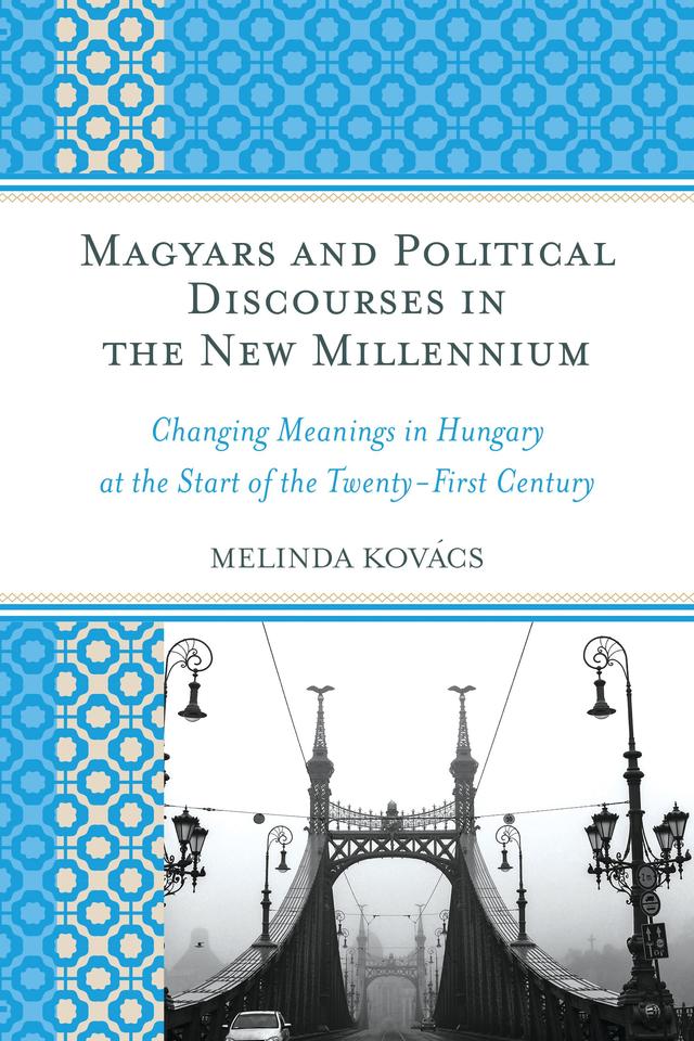 Magyars and Political Discourses in the New Millennium by Melinda Kovács