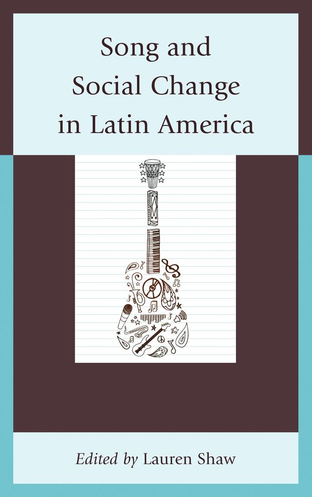 Song and Social Change in Latin America by Carmelo Esterrich, Diana Rodríguez Quevedo, Ignacio Corona, John R. Baldwin, Juan Carlos Ureña, Lauren E Shaw, Lisette Balabarca, Phillip J. Chidester