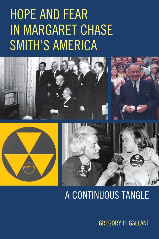 Hope and Fear in Margaret Chase Smith's America by Gregory P. Gallant