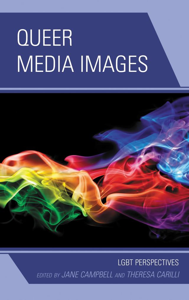 Queer Media Images by Adrianne Kunkel, Brittani Hidahl, Bruce E. Drushel, Jane Campbell, Jason Zingsheim, Jennifer Guthrie, John M. Wolf, Kimiko Akita, Kristel Hladky, Kristen Norwood, Kristin Comeforo, Lori Montalbano, Rachel E. Silverman, Richard D. Besel, Richard Kenney, Shannon Weber, Theresa Carilli, Valarie Schweisberger, Zoe Kenney