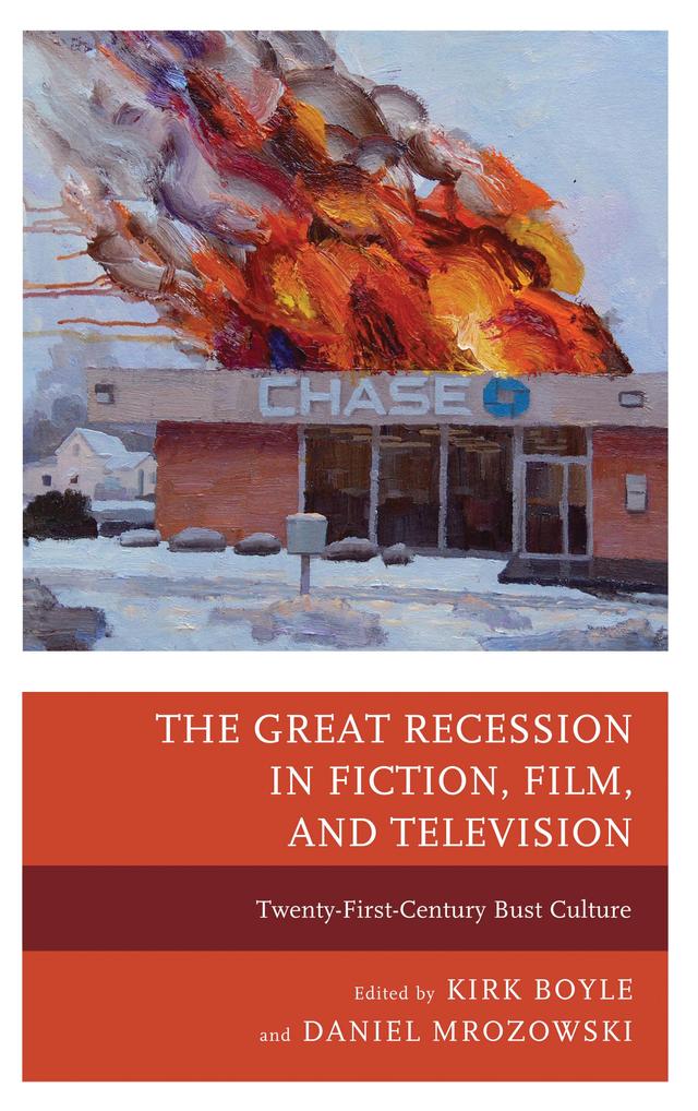 The Great Recession in Fiction, Film, and Television by April Miller, Charli Valdez, Daniel Mattingly, Daniel Mrozowski, James Stone, Jesseca Cornelson, Kirk Boyle, Lance Rubin, Maryann Erigha, Rebecca Barrett-Fox, Sarah Domet, Sarah Hamblin