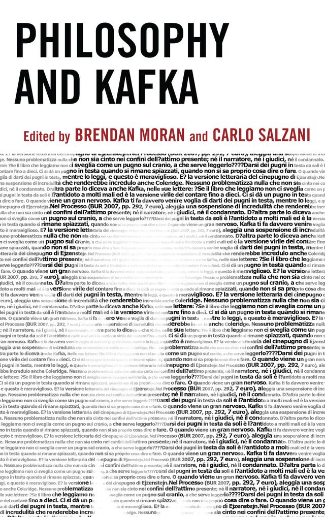 Philosophy and Kafka by Andrew R. Russ, Brendan Moran, Brian O'Connor, Carlo Salzani, Chris Danta, Dimitris Vardoulakis, Isak Winkel Holm, Kevin W. Sweeney, Paul Alberts, Paul Haacke, Peter Schwenger, Rainer Nagele, Ronald Bogue