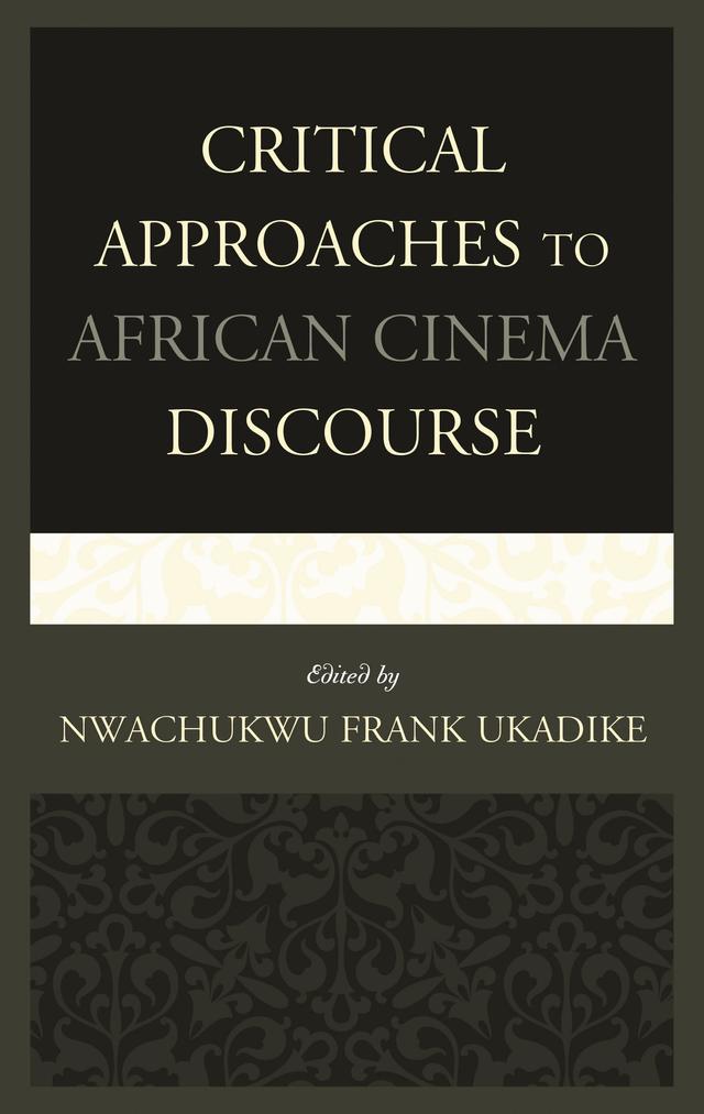 Critical Approaches to African Cinema Discourse by Aboubakar S. Sanogo, Arnold Shepperson, Esiaba Irobi, Jude G. Akudinobi, Keyan G. Tomaselli, Martin Mhando, Martin P. Botha, Neil Parsons, Nwachukwu Frank Ukadike, Roy Armes, Sheila Petty, Suzanne H. MacRae