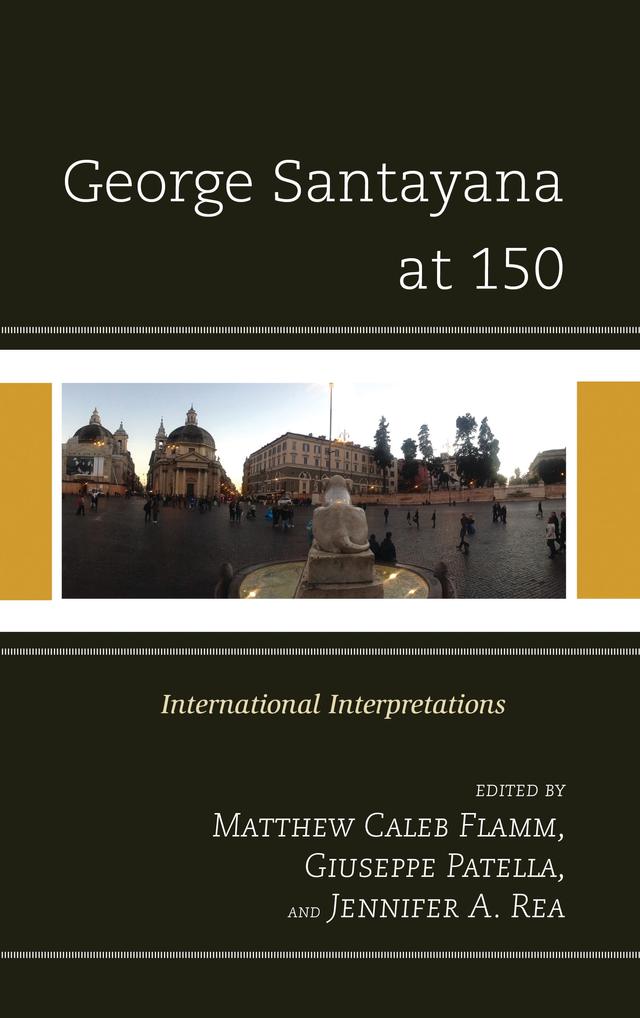 George Santayana at 150 by Amparo Zacares, Cayetano Estebanez, Charles Padron, Daniel Moreno, Daniel Pinkas, David Dilworth, Giuseppe Patella, Glenn Tiller, Herman Saatkamp, Jennifer A. Rea, John Lachs, Jose Beltran, Krzysztof Piotr Skowronski, Leonarda Vaiana, Martin A. Coleman, Matthew C. Flamm, Michael Brodrick, Michael P. Hodges